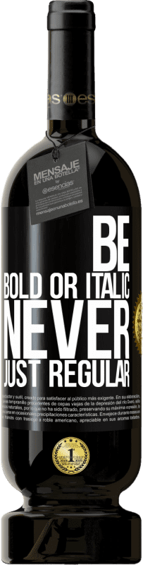 49,95 € Spedizione Gratuita | Vino rosso Edizione Premium MBS® Riserva Be bold or italic, never just regular Etichetta Nera. Etichetta personalizzabile Riserva 12 Mesi Raccogliere 2015 Tempranillo