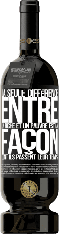 49,95 € Envoi gratuit | Vin rouge Édition Premium MBS® Réserve La seule différence entre un riche et un pauvre est la façon dont ils passent leur temps Étiquette Noire. Étiquette personnalisable Réserve 12 Mois Récolte 2015 Tempranillo