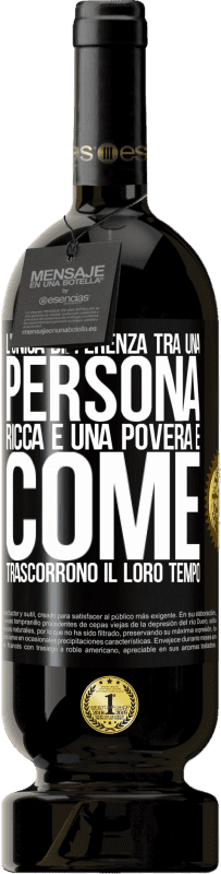 49,95 € Spedizione Gratuita | Vino rosso Edizione Premium MBS® Riserva L'unica differenza tra una persona ricca e una povera è come trascorrono il loro tempo Etichetta Nera. Etichetta personalizzabile Riserva 12 Mesi Raccogliere 2015 Tempranillo