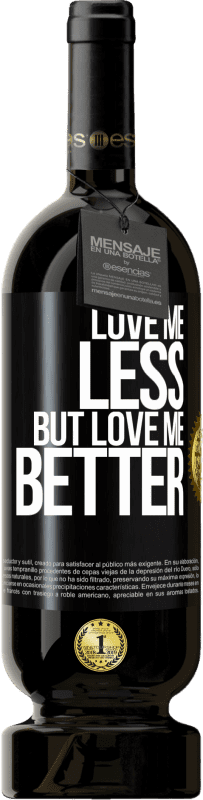 49,95 € Free Shipping | Red Wine Premium Edition MBS® Reserve Love me less, but love me better Black Label. Customizable label Reserve 12 Months Harvest 2015 Tempranillo