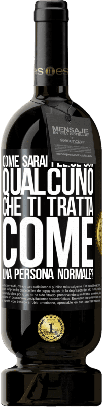 49,95 € Spedizione Gratuita | Vino rosso Edizione Premium MBS® Riserva come sarai felice con qualcuno che ti tratta come una persona normale? Etichetta Nera. Etichetta personalizzabile Riserva 12 Mesi Raccogliere 2015 Tempranillo