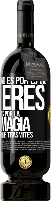 49,95 € Envío gratis | Vino Tinto Edición Premium MBS® Reserva No es por lo que eres, es por la magia que trasmites Etiqueta Negra. Etiqueta personalizable Reserva 12 Meses Cosecha 2015 Tempranillo