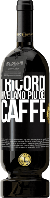 49,95 € Spedizione Gratuita | Vino rosso Edizione Premium MBS® Riserva I ricordi rivelano più del caffè Etichetta Nera. Etichetta personalizzabile Riserva 12 Mesi Raccogliere 2015 Tempranillo