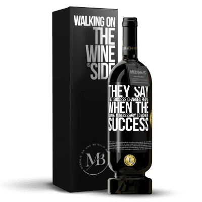 «They say that success changes people, when it is change that is necessary to achieve success» Premium Edition MBS® Reserve