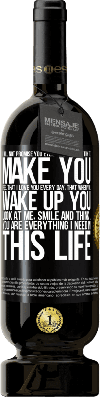 49,95 € 送料無料 | 赤ワイン プレミアム版 MBS® 予約する 私はあなたに永遠の愛を約束するのではなく、私が毎日あなたを愛していると感じさせ、あなたが目を覚ますとき、あなたは私を見て、微笑んで、考えます ブラックラベル. カスタマイズ可能なラベル 予約する 12 月 収穫 2016 Tempranillo