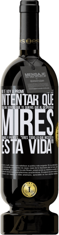 49,95 € Envío gratis | Vino Tinto Edición Premium MBS® Reserva No te voy a prometer amor eterno, sólo intentar que cada día sientas que te quiero, que al despertar me mires, sonrías y Etiqueta Negra. Etiqueta personalizable Reserva 12 Meses Cosecha 2015 Tempranillo