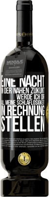 49,95 € Kostenloser Versand | Rotwein Premium Ausgabe MBS® Reserve Eine Nacht in der nahen Zukunt werde ich dir all meine Schlaflosigkeit in Rechnung stellen Schwarzes Etikett. Anpassbares Etikett Reserve 12 Monate Ernte 2014 Tempranillo