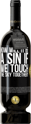 49,95 € Free Shipping | Red Wine Premium Edition MBS® Reserve How will it be a sin if we touch the sky together? Black Label. Customizable label Reserve 12 Months Harvest 2015 Tempranillo