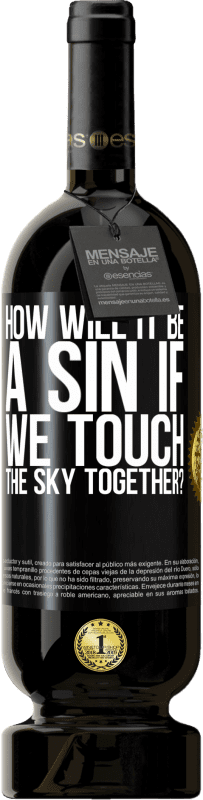 49,95 € Free Shipping | Red Wine Premium Edition MBS® Reserve How will it be a sin if we touch the sky together? Black Label. Customizable label Reserve 12 Months Harvest 2015 Tempranillo