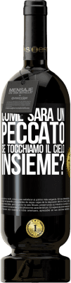 49,95 € Spedizione Gratuita | Vino rosso Edizione Premium MBS® Riserva Come sarà un peccato se tocchiamo il cielo insieme? Etichetta Nera. Etichetta personalizzabile Riserva 12 Mesi Raccogliere 2014 Tempranillo