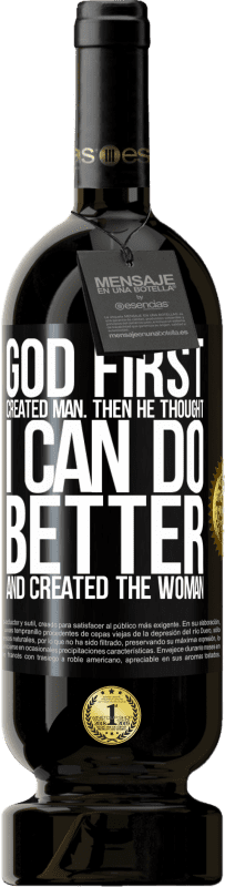 49,95 € Free Shipping | Red Wine Premium Edition MBS® Reserve God first created man. Then he thought I can do better, and created the woman Black Label. Customizable label Reserve 12 Months Harvest 2016 Tempranillo