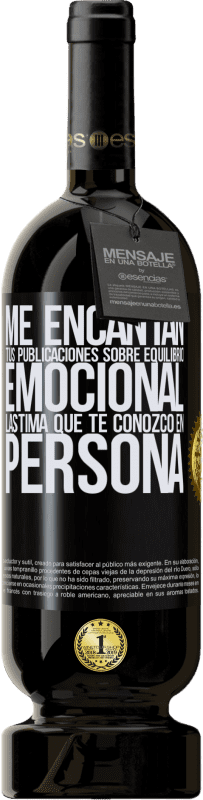 49,95 € Envío gratis | Vino Tinto Edición Premium MBS® Reserva Me encantan tus publicaciones sobre equilibrio emocional. Lástima que te conozco en persona Etiqueta Negra. Etiqueta personalizable Reserva 12 Meses Cosecha 2015 Tempranillo