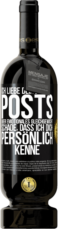 49,95 € Kostenloser Versand | Rotwein Premium Ausgabe MBS® Reserve Ich liebe deine Posts über emotionales Gleichgewicht. Schade, dass ich dich persönlich kenne Schwarzes Etikett. Anpassbares Etikett Reserve 12 Monate Ernte 2015 Tempranillo