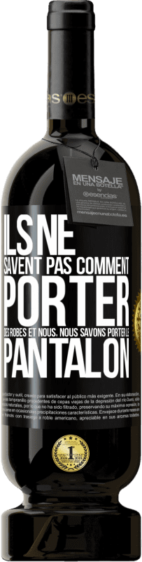 49,95 € Envoi gratuit | Vin rouge Édition Premium MBS® Réserve Ils ne savent pas comment porter des robes et nous, nous savons porter le pantalon Étiquette Noire. Étiquette personnalisable Réserve 12 Mois Récolte 2015 Tempranillo