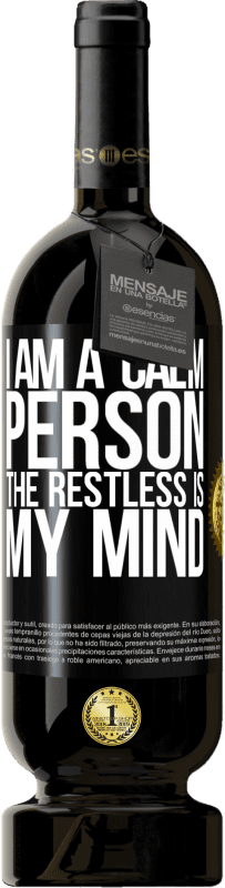 49,95 € Free Shipping | Red Wine Premium Edition MBS® Reserve I am a calm person, the restless is my mind Black Label. Customizable label Reserve 12 Months Harvest 2014 Tempranillo
