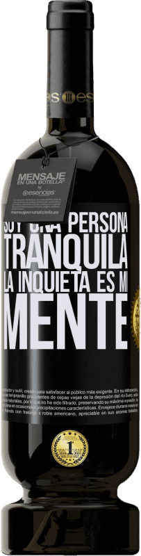 49,95 € Envío gratis | Vino Tinto Edición Premium MBS® Reserva Soy una persona tranquila, la inquieta es mi mente Etiqueta Negra. Etiqueta personalizable Reserva 12 Meses Cosecha 2015 Tempranillo