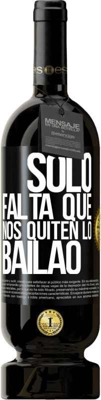 49,95 € 免费送货 | 红酒 高级版 MBS® 预订 Sólo falta que nos quiten lo bailao 黑标. 可自定义的标签 预订 12 个月 收成 2014 Tempranillo