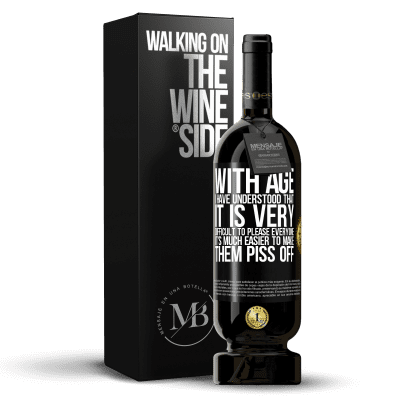 «With age I have understood that it is very difficult to please everyone. It's much easier to make them piss off» Premium Edition MBS® Reserve