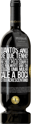 49,95 € Envio grátis | Vinho tinto Edição Premium MBS® Reserva quantos anos você tem? Pela sua pele por volta dos 25 anos, pelos olhos por 20 e pelo corpo 18. Você realmente sabe como Etiqueta Preta. Etiqueta personalizável Reserva 12 Meses Colheita 2015 Tempranillo