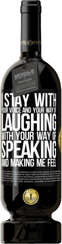 49,95 € Free Shipping | Red Wine Premium Edition MBS® Reserve I stay with your voice and your way of laughing, with your way of speaking and making me feel Black Label. Customizable label Reserve 12 Months Harvest 2015 Tempranillo