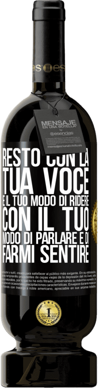 49,95 € Spedizione Gratuita | Vino rosso Edizione Premium MBS® Riserva Resto con la tua voce e il tuo modo di ridere, con il tuo modo di parlare e di farmi sentire Etichetta Nera. Etichetta personalizzabile Riserva 12 Mesi Raccogliere 2015 Tempranillo