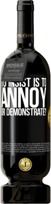 49,95 € Free Shipping | Red Wine Premium Edition MBS® Reserve to insist is to annoy or demonstrate? Black Label. Customizable label Reserve 12 Months Harvest 2015 Tempranillo