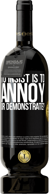 39,95 € Free Shipping | Red Wine Premium Edition MBS® Reserva to insist is to annoy or demonstrate? Black Label. Customizable label Reserva 12 Months Harvest 2015 Tempranillo