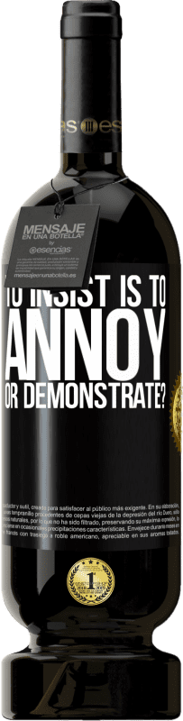 49,95 € Free Shipping | Red Wine Premium Edition MBS® Reserve to insist is to annoy or demonstrate? Black Label. Customizable label Reserve 12 Months Harvest 2015 Tempranillo