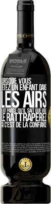 49,95 € Envoi gratuit | Vin rouge Édition Premium MBS® Réserve Lorsque vous jetez un enfant dans les airs il rit parce qu'il sait que vous le rattraperez. ÇA C'EST DE LA CONFIANCE Étiquette Noire. Étiquette personnalisable Réserve 12 Mois Récolte 2015 Tempranillo