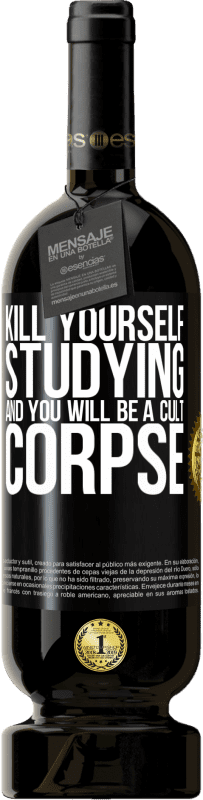 49,95 € Free Shipping | Red Wine Premium Edition MBS® Reserve Kill yourself studying and you will be a cult corpse Black Label. Customizable label Reserve 12 Months Harvest 2014 Tempranillo