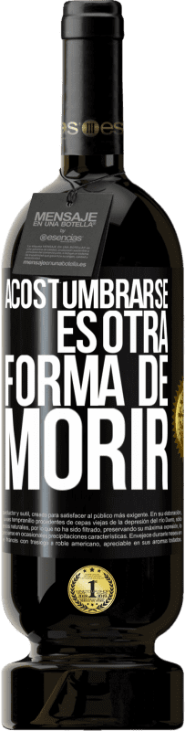 49,95 € Envío gratis | Vino Tinto Edición Premium MBS® Reserva Acostumbrarse, es otra forma de morir Etiqueta Negra. Etiqueta personalizable Reserva 12 Meses Cosecha 2014 Tempranillo