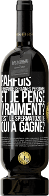 49,95 € Envoi gratuit | Vin rouge Édition Premium MBS® Réserve Parfois je regarde certaines personnes et je pense... Vraiment? C'est le spermatozoïde qui a gagné? Étiquette Noire. Étiquette personnalisable Réserve 12 Mois Récolte 2016 Tempranillo