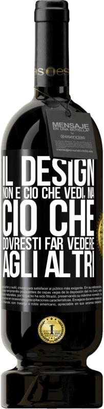 49,95 € Spedizione Gratuita | Vino rosso Edizione Premium MBS® Riserva Il design non è ciò che vedi, ma ciò che dovresti far vedere agli altri Etichetta Nera. Etichetta personalizzabile Riserva 12 Mesi Raccogliere 2016 Tempranillo