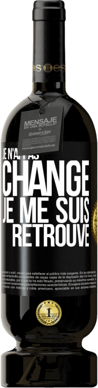 49,95 € Envoi gratuit | Vin rouge Édition Premium MBS® Réserve Je n'ai pas changé. Je me suis retrouvé Étiquette Noire. Étiquette personnalisable Réserve 12 Mois Récolte 2015 Tempranillo