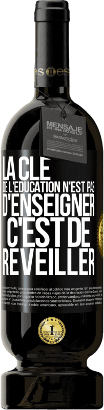 49,95 € Envoi gratuit | Vin rouge Édition Premium MBS® Réserve La clé de l'éducation n'est pas d'enseigner c'est de réveiller Étiquette Noire. Étiquette personnalisable Réserve 12 Mois Récolte 2015 Tempranillo