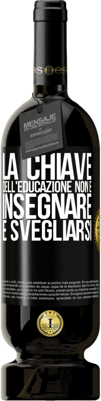 49,95 € Spedizione Gratuita | Vino rosso Edizione Premium MBS® Riserva La chiave dell'educazione non è insegnare, è svegliarsi Etichetta Nera. Etichetta personalizzabile Riserva 12 Mesi Raccogliere 2015 Tempranillo