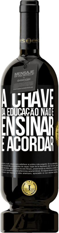 49,95 € Envio grátis | Vinho tinto Edição Premium MBS® Reserva A chave da educação não é ensinar, é acordar Etiqueta Preta. Etiqueta personalizável Reserva 12 Meses Colheita 2015 Tempranillo