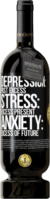 49,95 € Free Shipping | Red Wine Premium Edition MBS® Reserve Depression: past excess. Stress: excess present. Anxiety: excess of future Black Label. Customizable label Reserve 12 Months Harvest 2014 Tempranillo