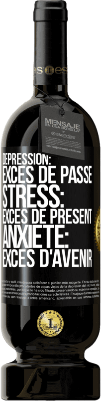 49,95 € Envoi gratuit | Vin rouge Édition Premium MBS® Réserve Dépression: excès de passé. Stress: excès de présent. Anxiété: excès d'avenir Étiquette Noire. Étiquette personnalisable Réserve 12 Mois Récolte 2015 Tempranillo