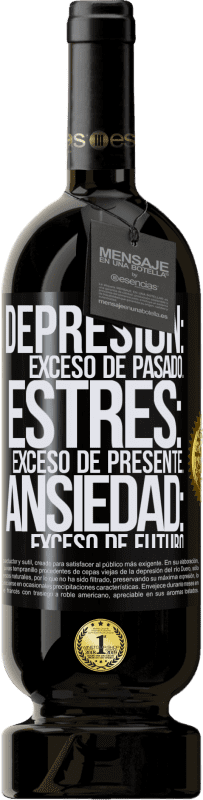 49,95 € Envío gratis | Vino Tinto Edición Premium MBS® Reserva Depresión: exceso de pasado. Estrés: exceso de presente. Ansiedad: exceso de futuro Etiqueta Negra. Etiqueta personalizable Reserva 12 Meses Cosecha 2015 Tempranillo