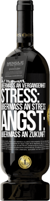 49,95 € Kostenloser Versand | Rotwein Premium Ausgabe MBS® Reserve Depression: Übermaß an Vergangenheit. Stress: Übermaß an Stress. Angst: Übermaß an Zukunft Schwarzes Etikett. Anpassbares Etikett Reserve 12 Monate Ernte 2015 Tempranillo