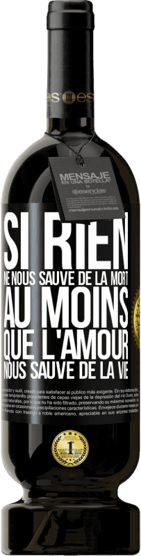 49,95 € Envoi gratuit | Vin rouge Édition Premium MBS® Réserve Si rien ne nous sauve de la mort au moins que l'amour nous sauve de la vie Étiquette Noire. Étiquette personnalisable Réserve 12 Mois Récolte 2015 Tempranillo