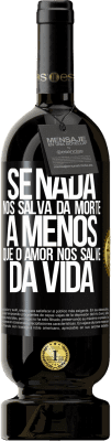 49,95 € Envio grátis | Vinho tinto Edição Premium MBS® Reserva Se nada nos salva da morte, a menos que o amor nos salve da vida Etiqueta Preta. Etiqueta personalizável Reserva 12 Meses Colheita 2015 Tempranillo