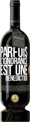 49,95 € Envoi gratuit | Vin rouge Édition Premium MBS® Réserve Parfois, l'ignorance est une bénédiction Étiquette Noire. Étiquette personnalisable Réserve 12 Mois Récolte 2014 Tempranillo