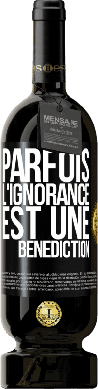 49,95 € Envoi gratuit | Vin rouge Édition Premium MBS® Réserve Parfois, l'ignorance est une bénédiction Étiquette Noire. Étiquette personnalisable Réserve 12 Mois Récolte 2016 Tempranillo