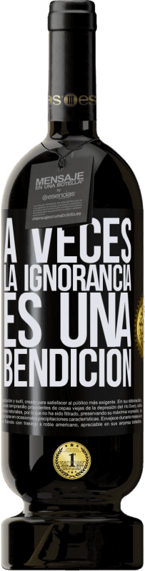 49,95 € Envío gratis | Vino Tinto Edición Premium MBS® Reserva A veces la ignorancia es una bendición Etiqueta Negra. Etiqueta personalizable Reserva 12 Meses Cosecha 2016 Tempranillo
