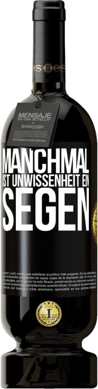 49,95 € Kostenloser Versand | Rotwein Premium Ausgabe MBS® Reserve Manchmal ist Unwissenheit ein Segen Schwarzes Etikett. Anpassbares Etikett Reserve 12 Monate Ernte 2014 Tempranillo