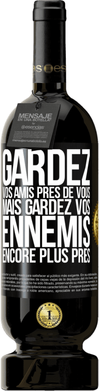 49,95 € Envoi gratuit | Vin rouge Édition Premium MBS® Réserve Gardez vos amis près de vous, mais gardez vos ennemis encore plus près Étiquette Noire. Étiquette personnalisable Réserve 12 Mois Récolte 2015 Tempranillo