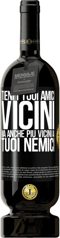 49,95 € Spedizione Gratuita | Vino rosso Edizione Premium MBS® Riserva Tieni i tuoi amici vicini, ma anche più vicini ai tuoi nemici Etichetta Nera. Etichetta personalizzabile Riserva 12 Mesi Raccogliere 2015 Tempranillo