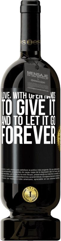 49,95 € Free Shipping | Red Wine Premium Edition MBS® Reserve Love, with open hands. To give it, and to let it go. Forever Black Label. Customizable label Reserve 12 Months Harvest 2014 Tempranillo
